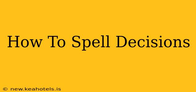 How To Spell Decisions