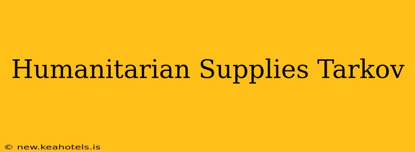 Humanitarian Supplies Tarkov