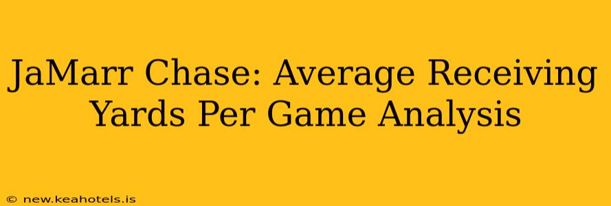 JaMarr Chase: Average Receiving Yards Per Game Analysis