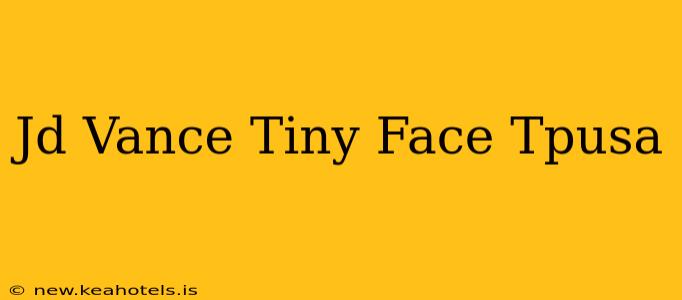 Jd Vance Tiny Face Tpusa