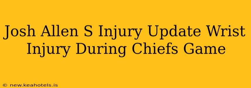 Josh Allen S Injury Update Wrist Injury During Chiefs Game