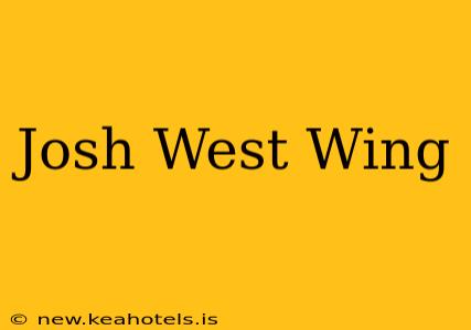 Josh West Wing