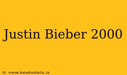 Justin Bieber 2000