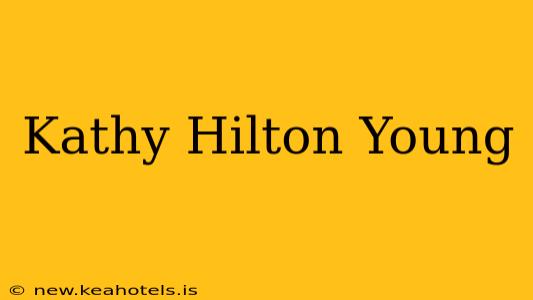 Kathy Hilton Young