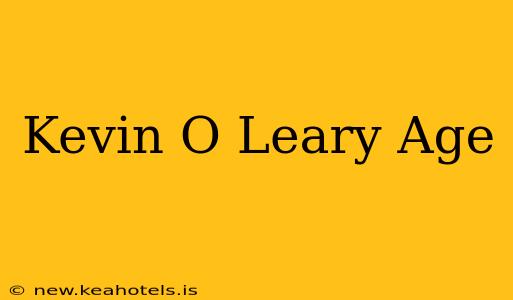 Kevin O Leary Age