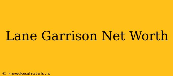 Lane Garrison Net Worth