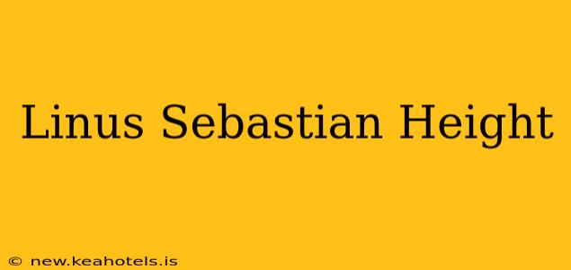 Linus Sebastian Height