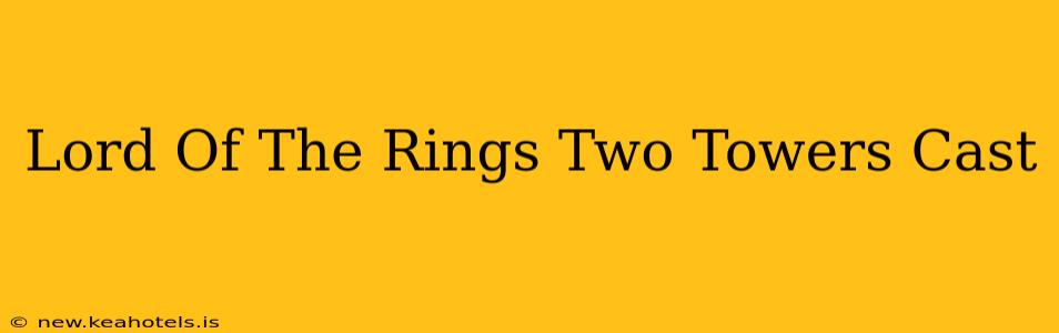 Lord Of The Rings Two Towers Cast