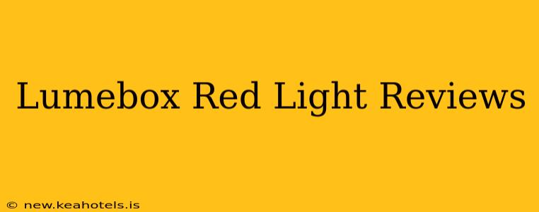 Lumebox Red Light Reviews