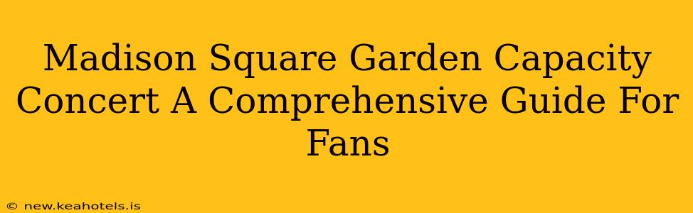Madison Square Garden Capacity Concert A Comprehensive Guide For Fans