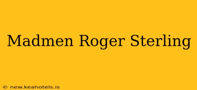 Madmen Roger Sterling