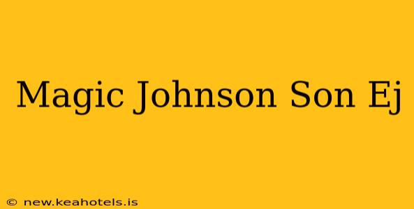 Magic Johnson Son Ej
