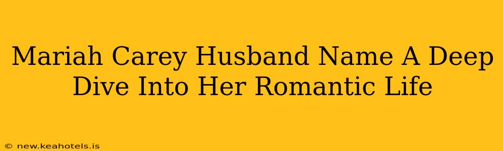 Mariah Carey Husband Name A Deep Dive Into Her Romantic Life