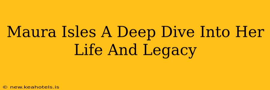 Maura Isles A Deep Dive Into Her Life And Legacy