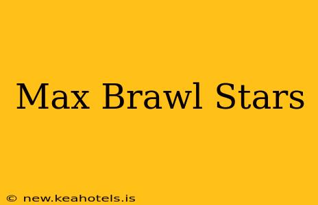 Max Brawl Stars