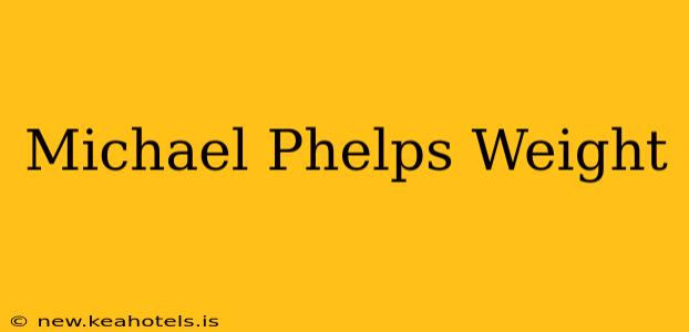 Michael Phelps Weight