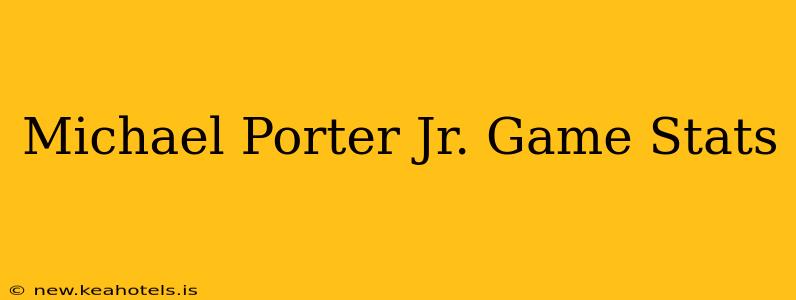 Michael Porter Jr. Game Stats