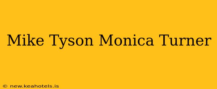 Mike Tyson Monica Turner