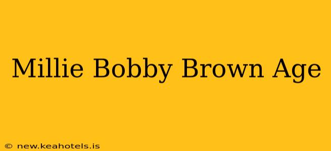 Millie Bobby Brown Age