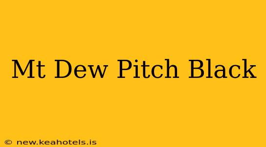 Mt Dew Pitch Black