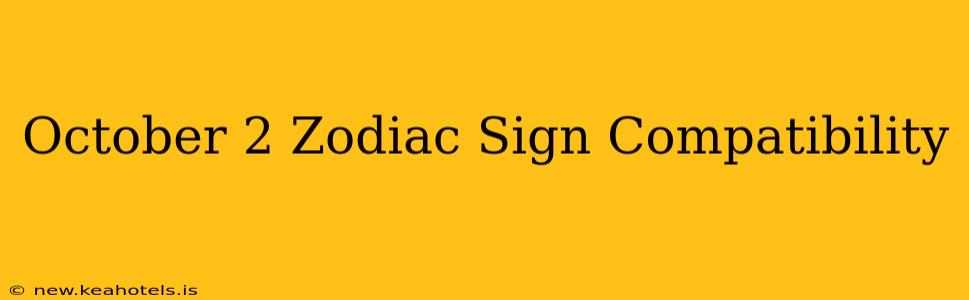 October 2 Zodiac Sign Compatibility