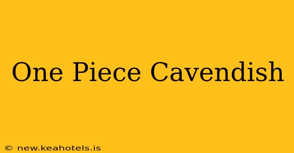 One Piece Cavendish