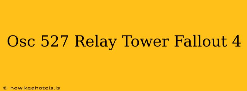 Osc 527 Relay Tower Fallout 4