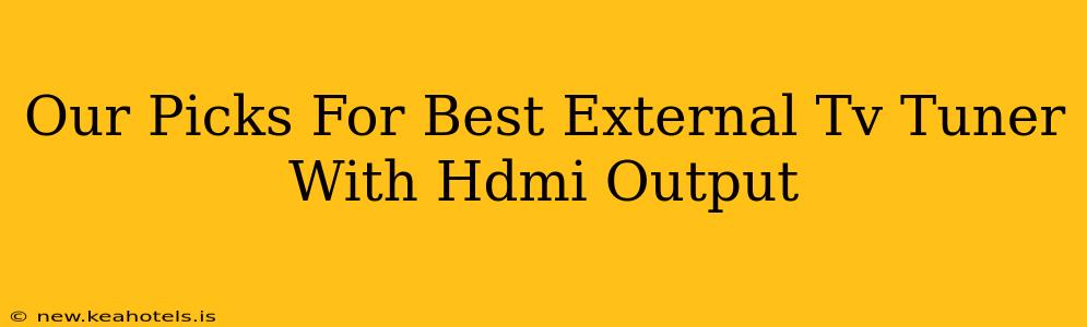Our Picks For Best External Tv Tuner With Hdmi Output