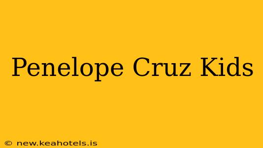 Penelope Cruz Kids