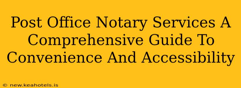 Post Office Notary Services A Comprehensive Guide To Convenience And Accessibility