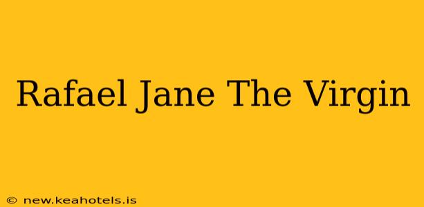 Rafael Jane The Virgin