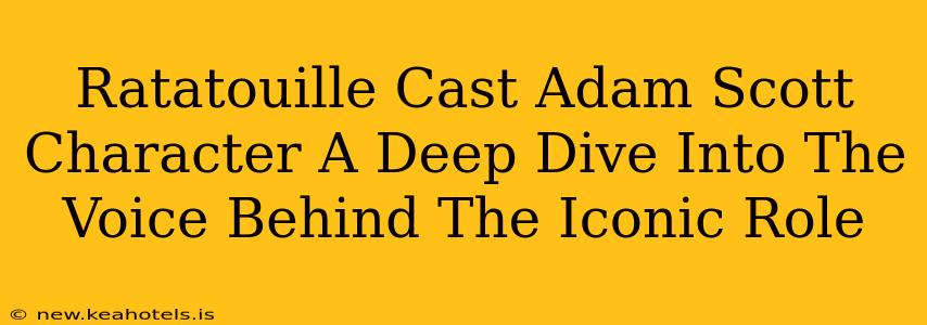 Ratatouille Cast Adam Scott Character A Deep Dive Into The Voice Behind The Iconic Role