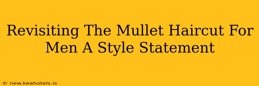 Revisiting The Mullet Haircut For Men A Style Statement