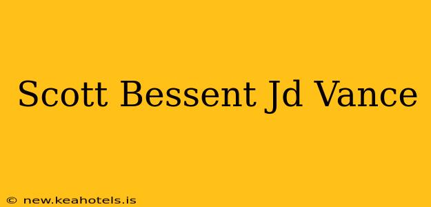 Scott Bessent Jd Vance