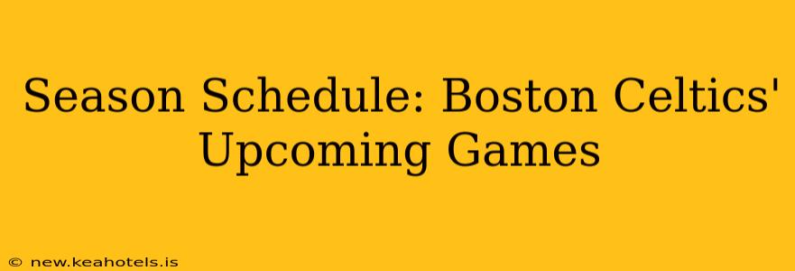 Season Schedule: Boston Celtics' Upcoming Games
