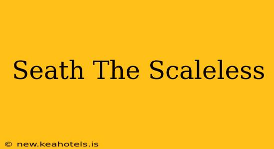 Seath The Scaleless