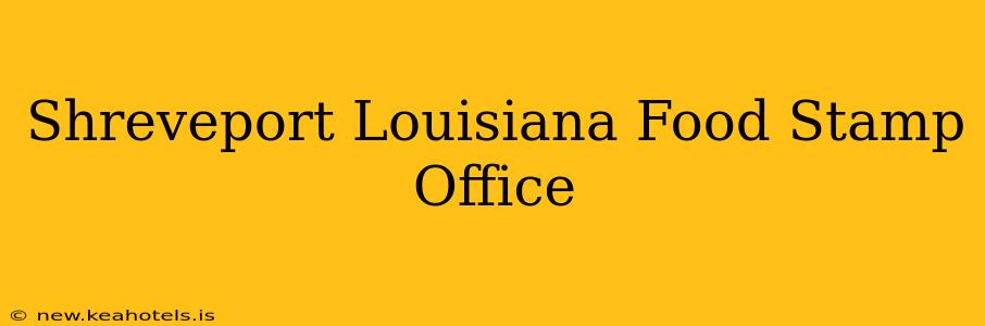 Shreveport Louisiana Food Stamp Office
