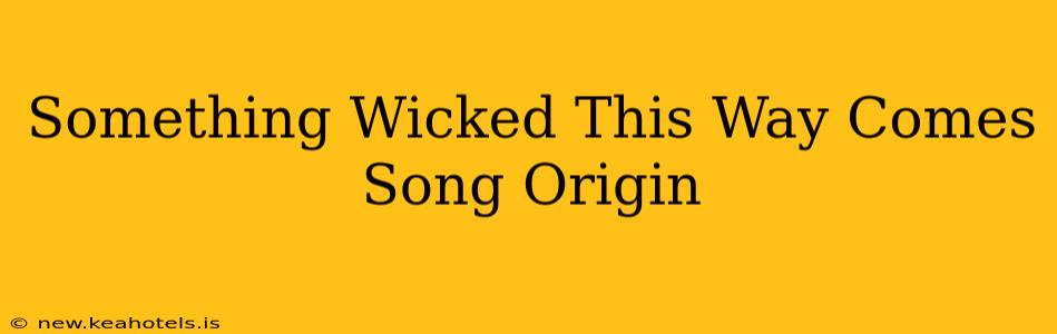 Something Wicked This Way Comes Song Origin
