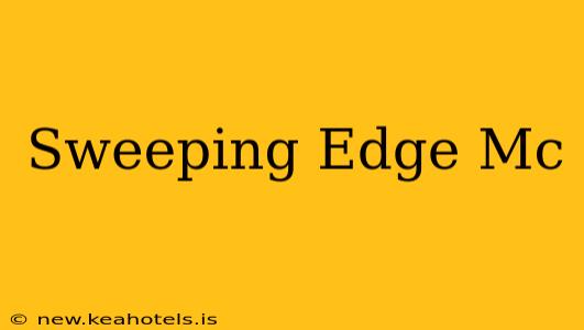 Sweeping Edge Mc