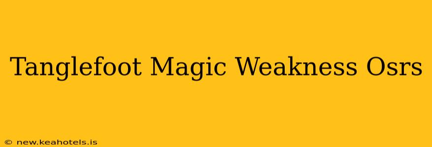 Tanglefoot Magic Weakness Osrs