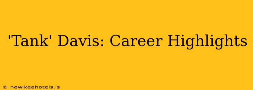 'Tank' Davis: Career Highlights