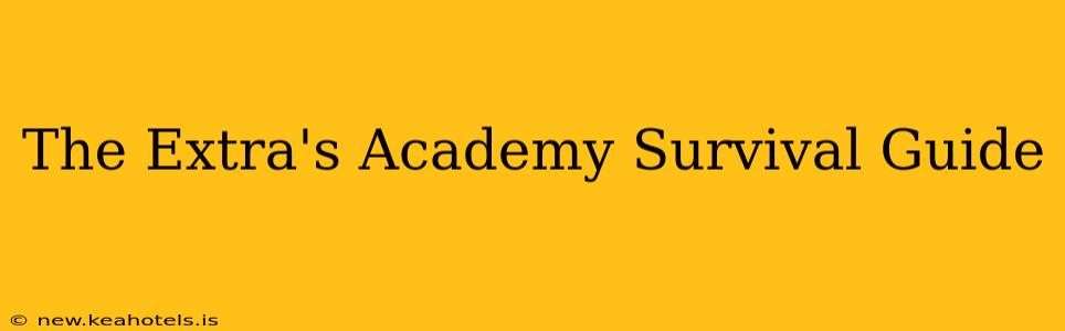The Extra's Academy Survival Guide