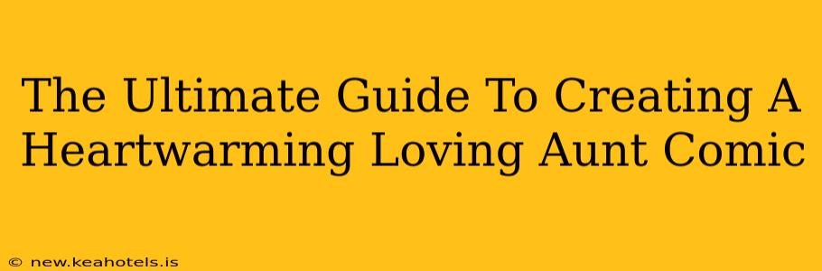 The Ultimate Guide To Creating A Heartwarming Loving Aunt Comic