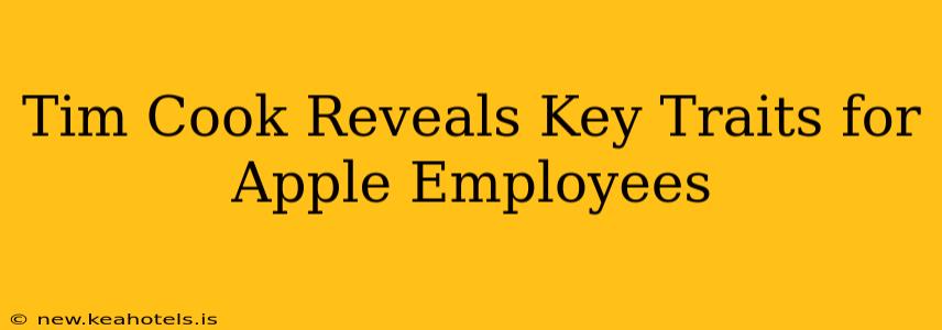 Tim Cook Reveals Key Traits for Apple Employees