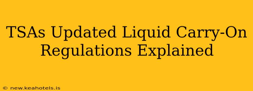 TSAs Updated Liquid Carry-On Regulations Explained