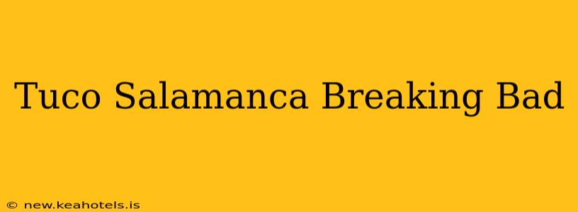 Tuco Salamanca Breaking Bad