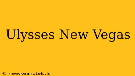 Ulysses New Vegas