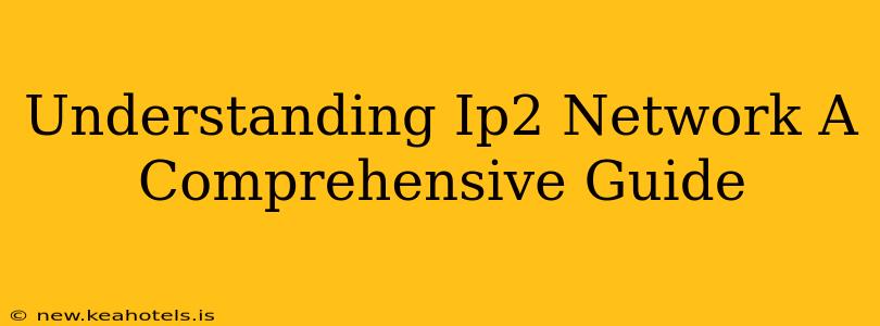 Understanding Ip2 Network A Comprehensive Guide