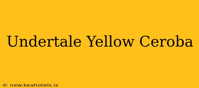 Undertale Yellow Ceroba