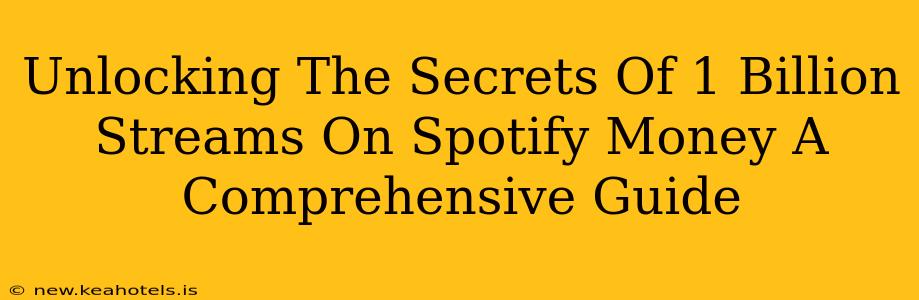 Unlocking The Secrets Of 1 Billion Streams On Spotify Money A Comprehensive Guide